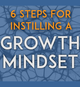 6 Steps For Instilling a Growth Mindset